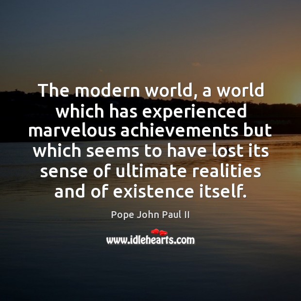 The modern world, a world which has experienced marvelous achievements but which Pope John Paul II Picture Quote