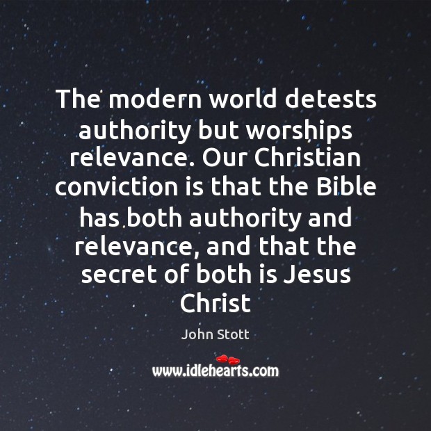 The modern world detests authority but worships relevance. Our Christian conviction is John Stott Picture Quote