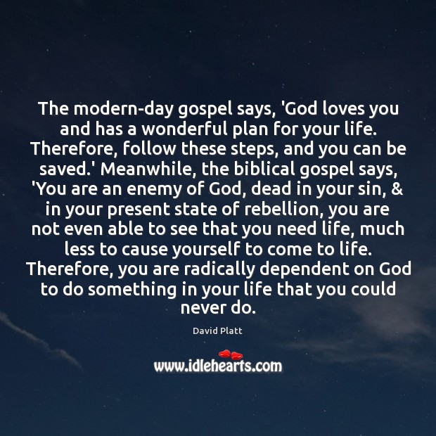 The modern-day gospel says, ‘God loves you and has a wonderful plan David Platt Picture Quote