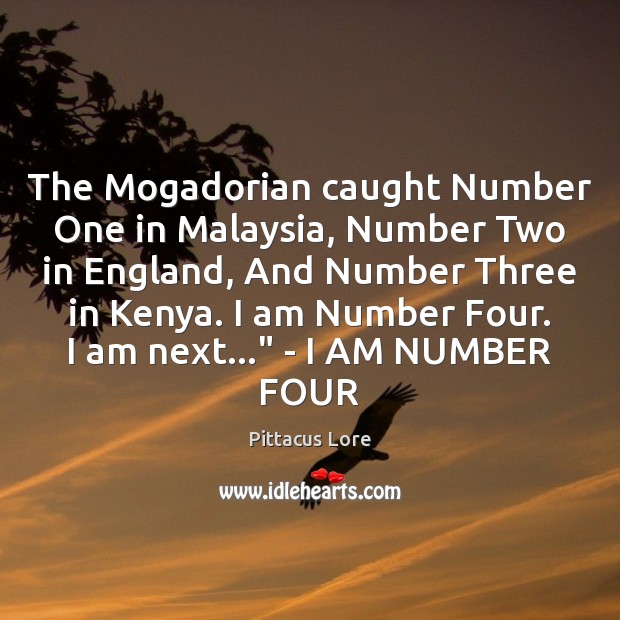The Mogadorian caught Number One in Malaysia, Number Two in England, And Pittacus Lore Picture Quote