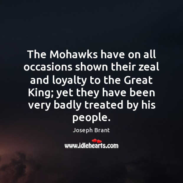 The Mohawks have on all occasions shown their zeal and loyalty to Joseph Brant Picture Quote