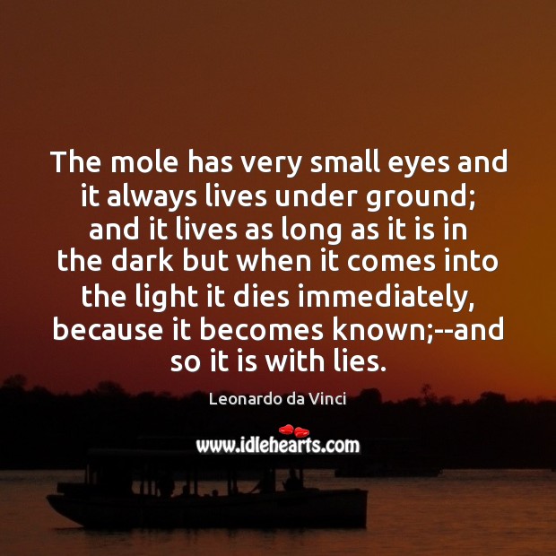 The mole has very small eyes and it always lives under ground; Leonardo da Vinci Picture Quote