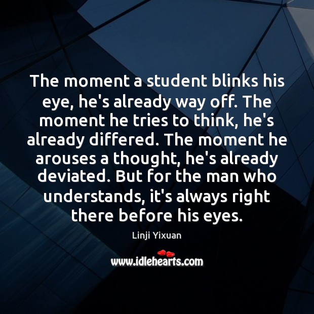 The moment a student blinks his eye, he’s already way off. The Linji Yixuan Picture Quote