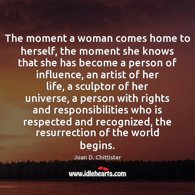 The moment a woman comes home to herself, the moment she knows Joan D. Chittister Picture Quote