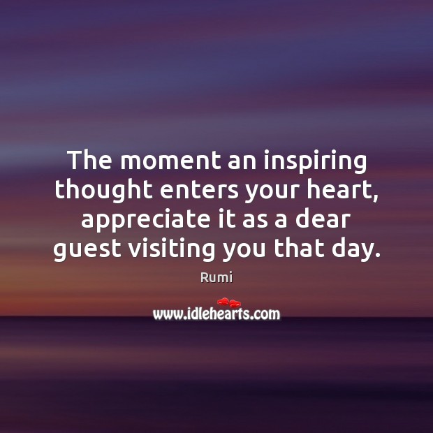 The moment an inspiring thought enters your heart, appreciate it as a Image