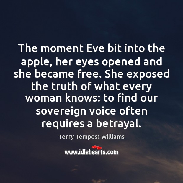 The moment Eve bit into the apple, her eyes opened and she Terry Tempest Williams Picture Quote