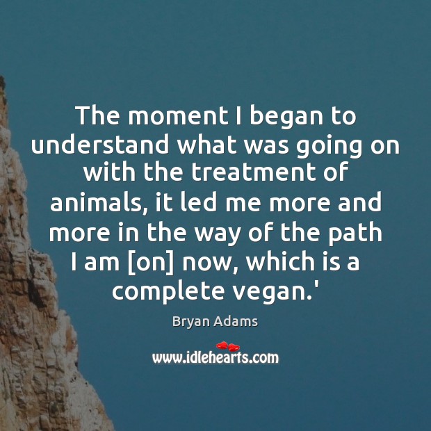 The moment I began to understand what was going on with the Bryan Adams Picture Quote