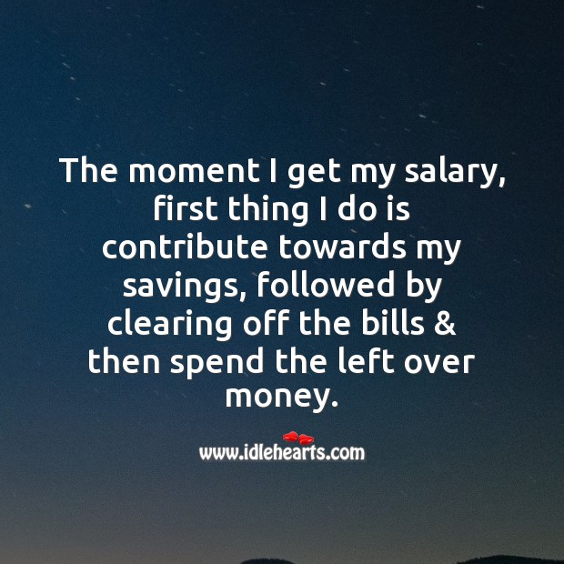 The moment I get my salary, first thing I do is contribute towards my savings. Salary Quotes Image