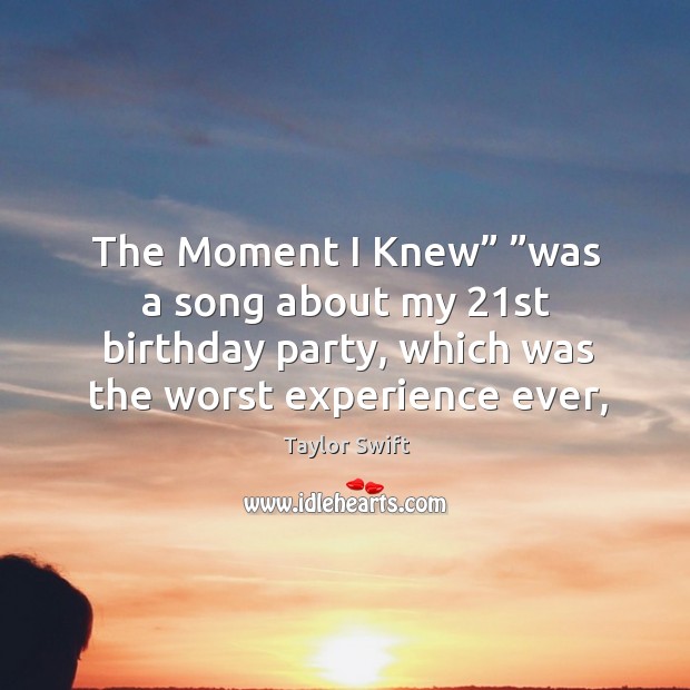 The Moment I Knew” ”was a song about my 21st birthday party, Image