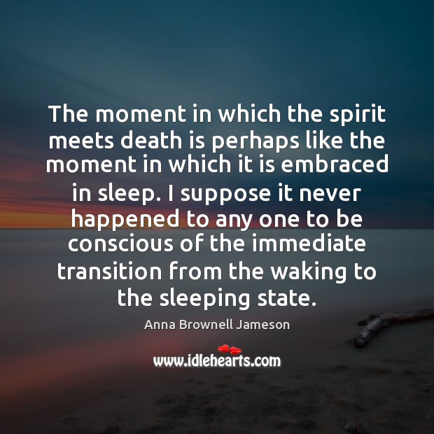 The moment in which the spirit meets death is perhaps like the Anna Brownell Jameson Picture Quote