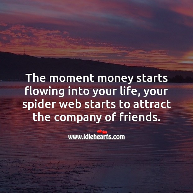 The moment money starts flowing into your life, your spider web starts to attract Money Quotes Image