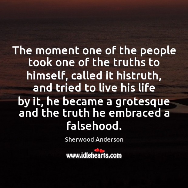 The moment one of the people took one of the truths to Sherwood Anderson Picture Quote