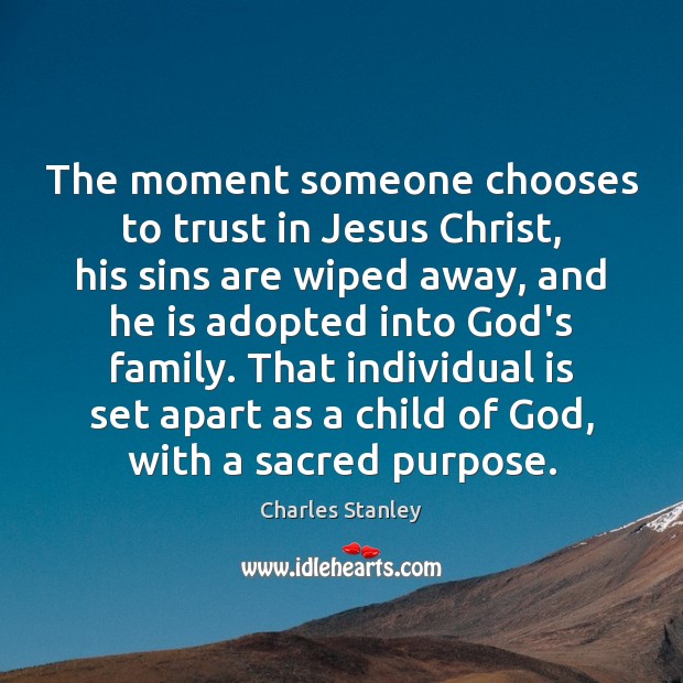 The moment someone chooses to trust in Jesus Christ, his sins are Charles Stanley Picture Quote