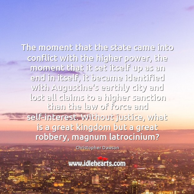 The moment that the state came into conflict with the higher power, Christopher Dawson Picture Quote
