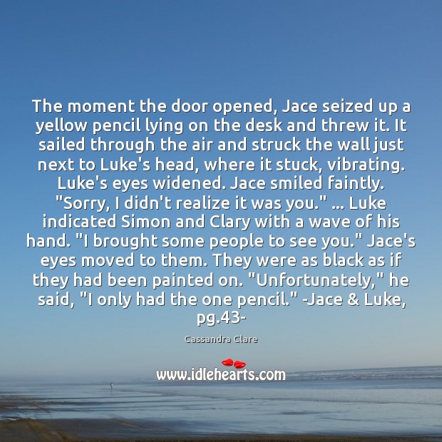The moment the door opened, Jace seized up a yellow pencil lying Image