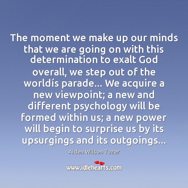 The moment we make up our minds that we are going on Aiden Wilson Tozer Picture Quote
