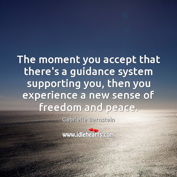 The moment you accept that there’s a guidance system supporting you, then Gabrielle Bernstein Picture Quote