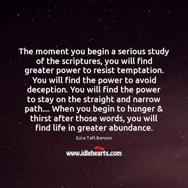 The moment you begin a serious study of the scriptures, you will Ezra Taft Benson Picture Quote