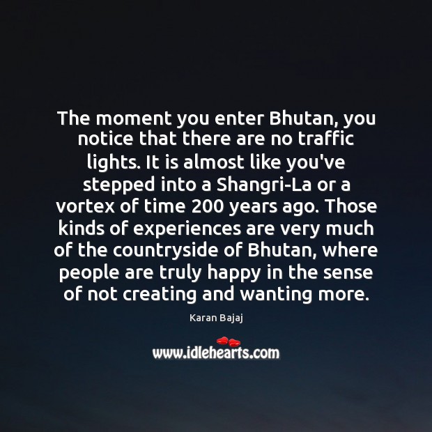 The moment you enter Bhutan, you notice that there are no traffic Karan Bajaj Picture Quote