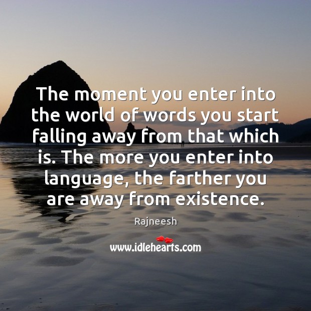 The moment you enter into the world of words you start falling Rajneesh Picture Quote