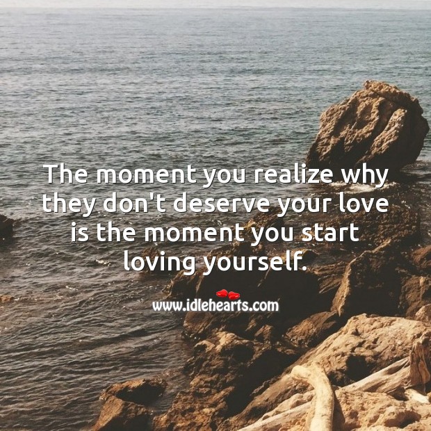 The moment you realize why they don’t deserve you is the moment you change. Realize Quotes Image