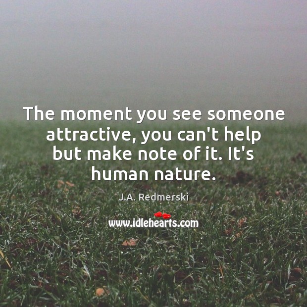 The moment you see someone attractive, you can’t help but make note J.A. Redmerski Picture Quote