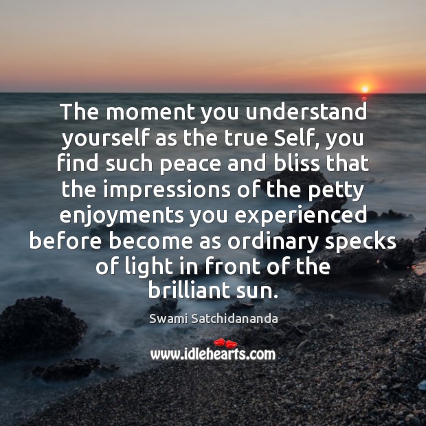 The moment you understand yourself as the true Self, you find such Swami Satchidananda Picture Quote