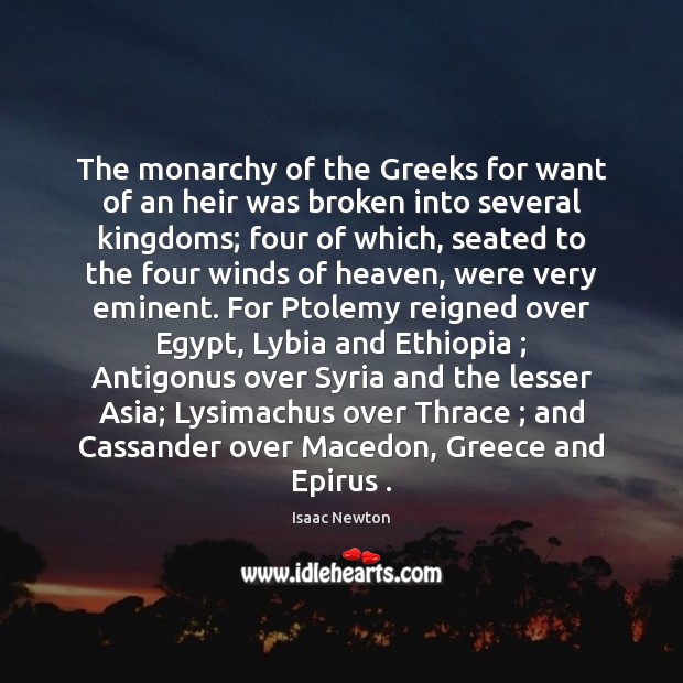 The monarchy of the Greeks for want of an heir was broken 