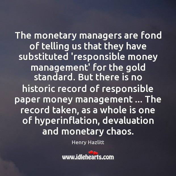 The monetary managers are fond of telling us that they have substituted Image