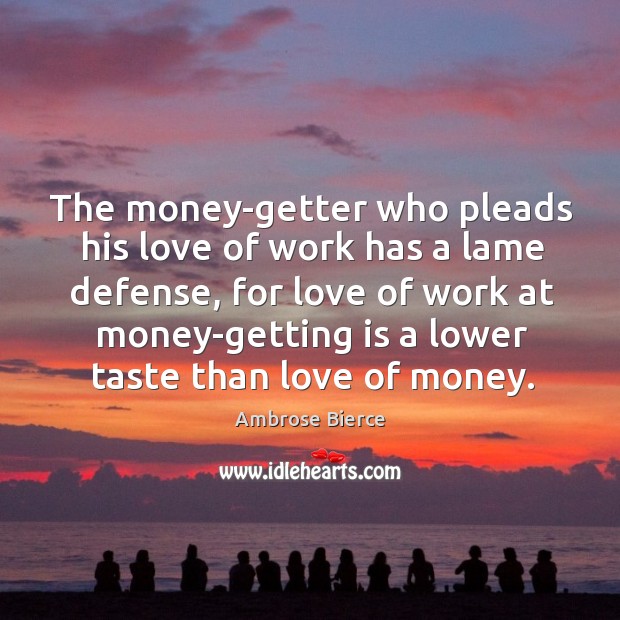 The money-getter who pleads his love of work has a lame defense, Image