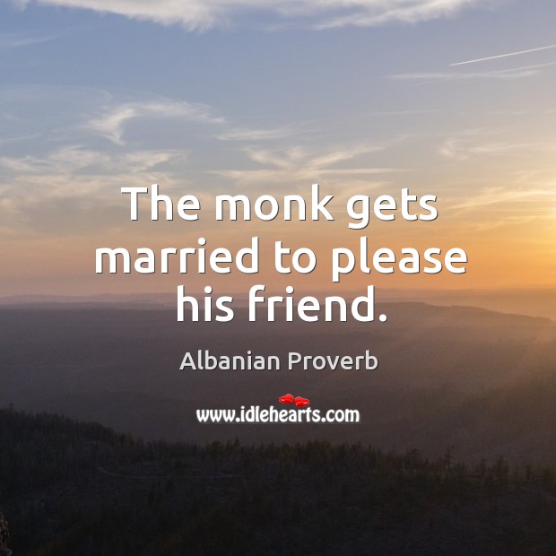 The monk gets married to please his friend. Albanian Proverbs Image
