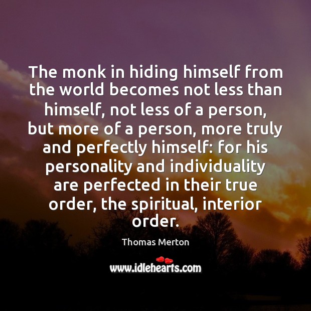The monk in hiding himself from the world becomes not less than Thomas Merton Picture Quote