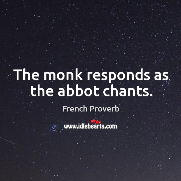 The monk responds as the abbot chants. French Proverbs Image