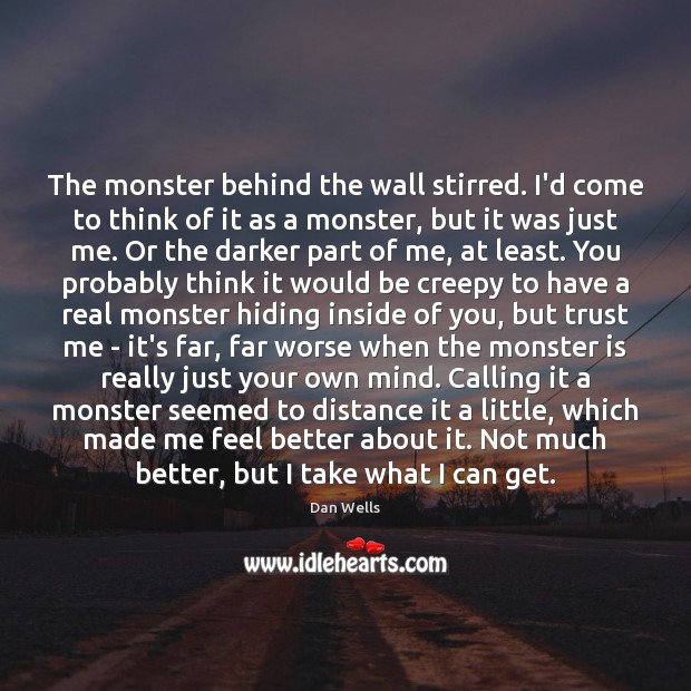 The monster behind the wall stirred. I’d come to think of it Dan Wells Picture Quote
