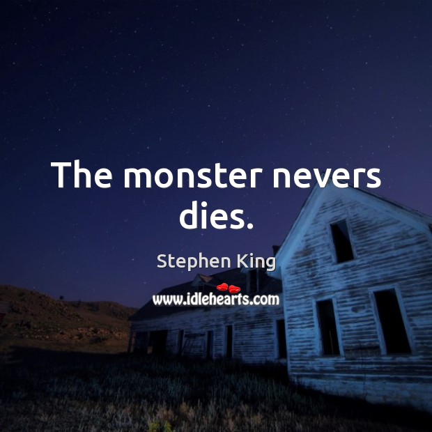 The monster nevers dies. Image