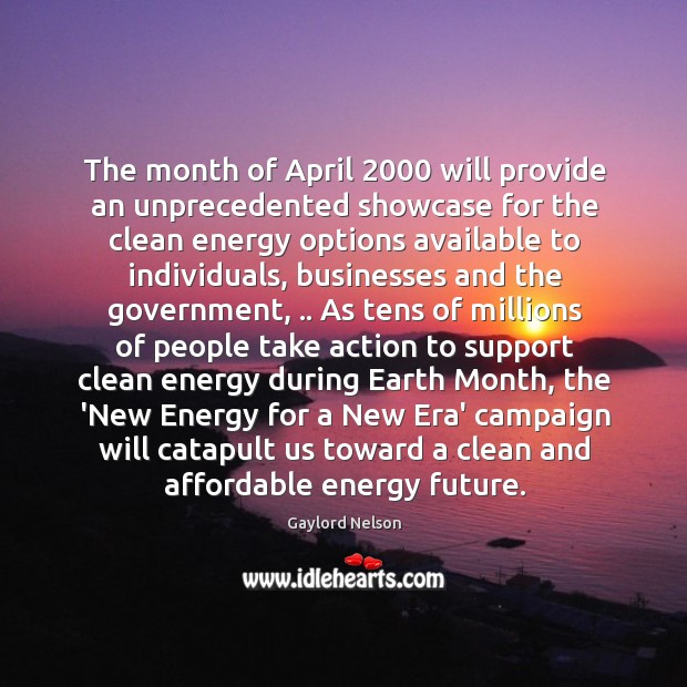 The month of April 2000 will provide an unprecedented showcase for the clean 