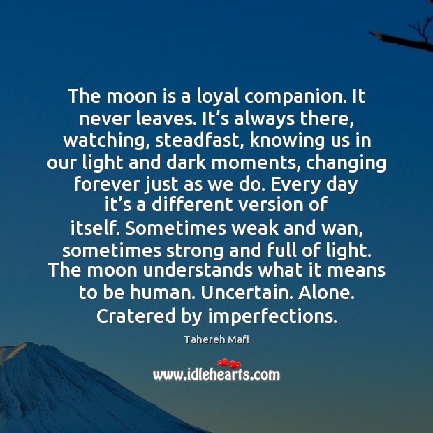 The moon is a loyal companion. It never leaves. It’s always Image