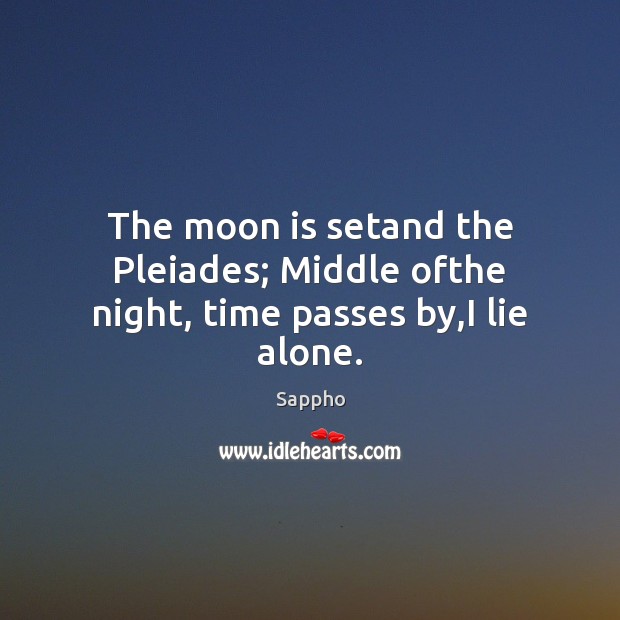 The moon is setand the Pleiades; Middle ofthe night, time passes by,I lie alone. Image