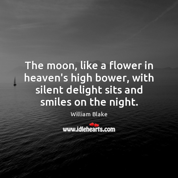The moon, like a flower in heaven’s high bower, with silent delight Flowers Quotes Image
