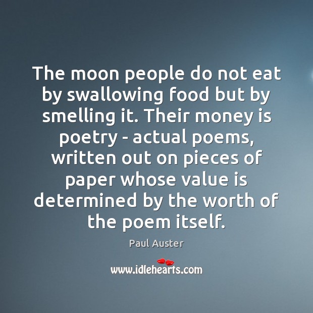 The moon people do not eat by swallowing food but by smelling Paul Auster Picture Quote