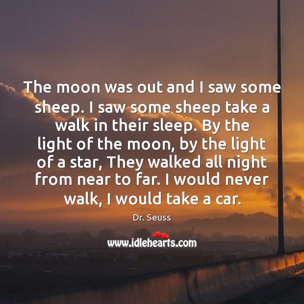 The moon was out and I saw some sheep. I saw some Dr. Seuss Picture Quote