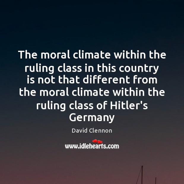 The moral climate within the ruling class in this country is not David Clennon Picture Quote