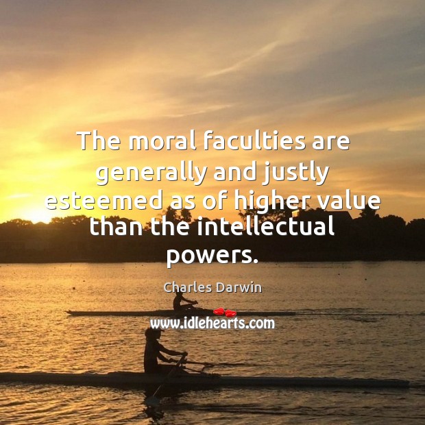 The moral faculties are generally and justly esteemed as of higher value Image