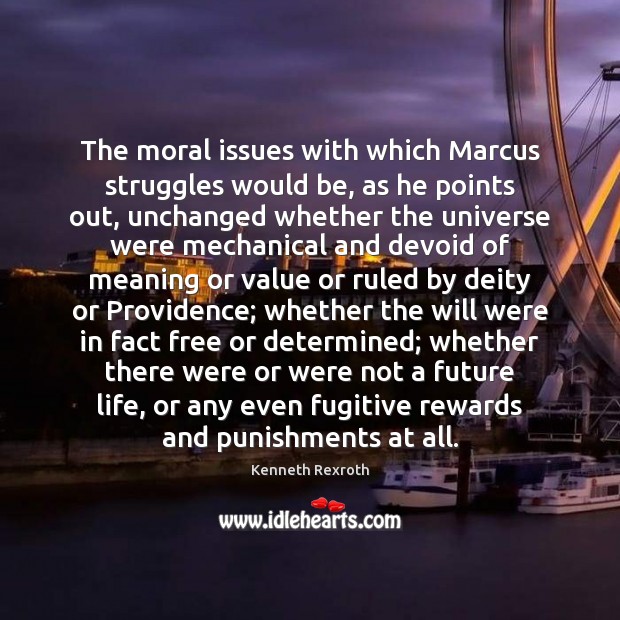 The moral issues with which Marcus struggles would be, as he points Kenneth Rexroth Picture Quote