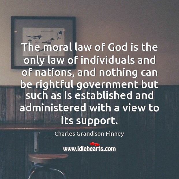 The moral law of God is the only law of individuals and Charles Grandison Finney Picture Quote