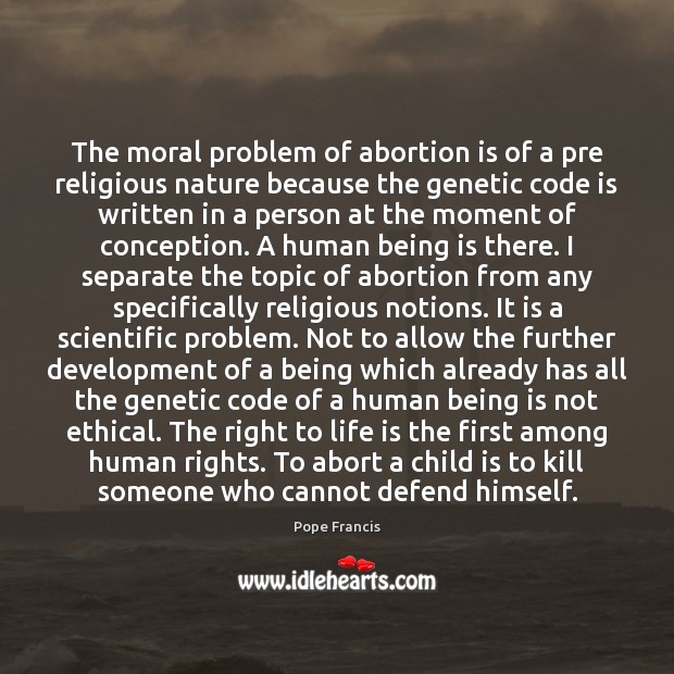 The moral problem of abortion is of a pre religious nature because Pope Francis Picture Quote
