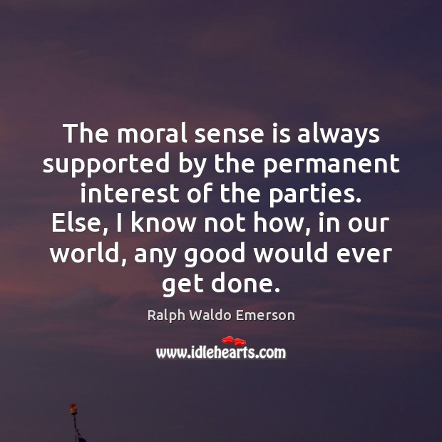 The moral sense is always supported by the permanent interest of the 