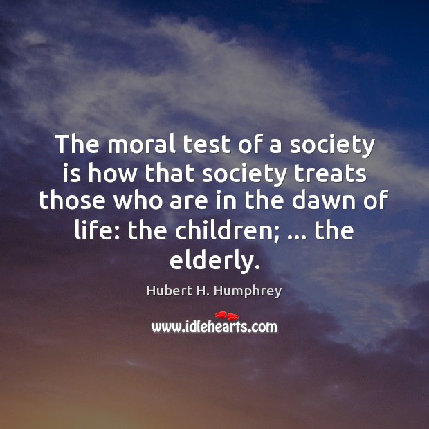 The moral test of a society is how that society treats those Society Quotes Image