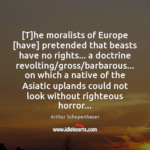 [T]he moralists of Europe [have] pretended that beasts have no rights… 