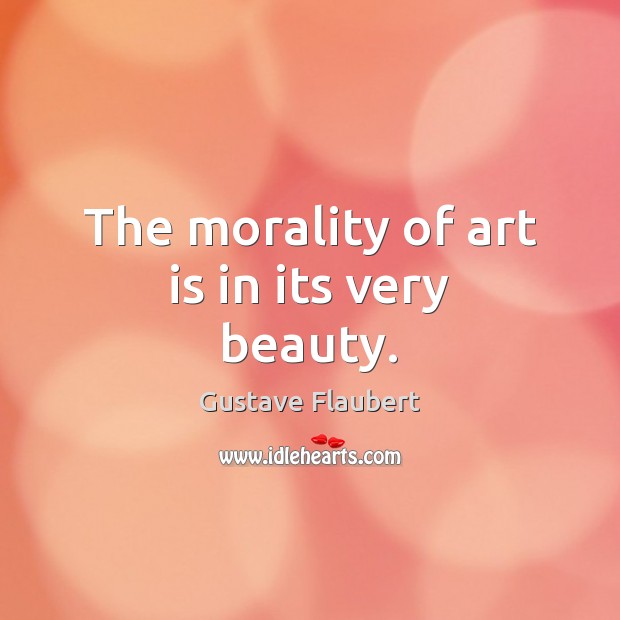 The morality of art is in its very beauty. Art Quotes Image